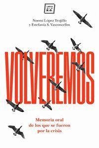 Volveremos : memoria oral de los que se fueron por la crisis - López Trujillo, Noemí; Sánchez Vasconcellos, Estefanía