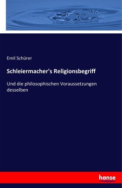 Schleiermacher's Religionsbegriff - Schürer, Emil