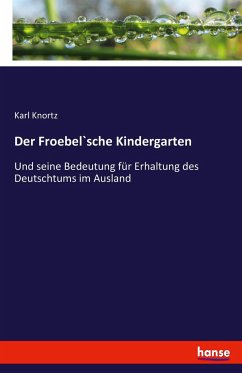 Der Froebel`sche Kindergarten