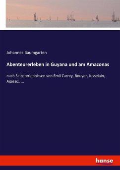 Abenteurerleben in Guyana und am Amazonas - Baumgarten, Johannes