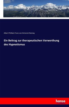 Ein Beitrag zur therapeutischen Verwerthung des Hypnotismus - Schrenck-Notzing, Albert von