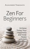 Zen For Beginners: Achieve Today Your Happiness and Inner Peace With Zen Buddhism (eBook, ePUB)