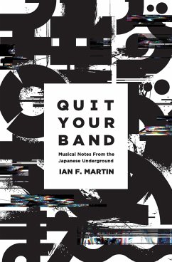 Quit Your Band! Musical Notes from the Japanese Underground - Martin, Ian F.