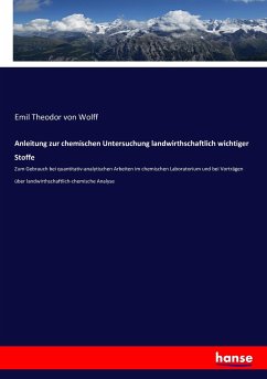 Anleitung zur chemischen Untersuchung landwirthschaftlich wichtiger Stoffe - Wolff, Emil Theodor von