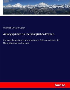 Anfangsgründe zur metallurgischen Chymie, - Gellert, Christlieb Ehregott