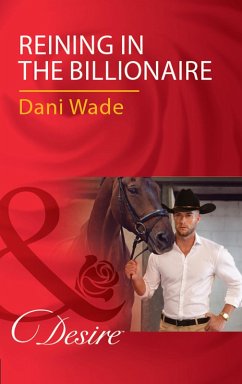 Reining In The Billionaire (eBook, ePUB) - Wade, Dani