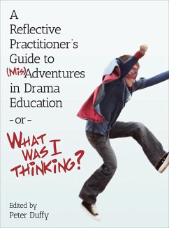 Cover A Reflective Practitioner's Guide to (Mis)Adventures in Drama Education - or - What Was I Thinking? (eBook, ePUB)