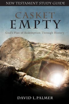 CASKET EMPTY God's Plan of Redemption through History - Palmer, David L.