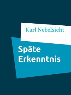 Späte Erkenntnis (eBook, ePUB) - Nebelsieht, Karl