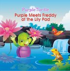 Purple Turtle - Purple Meets Freddy at the Lily Pad (eBook, ePUB) Purple Turtle - Purple Meets Freddy at the Lily Pad (eBook, ePUB)