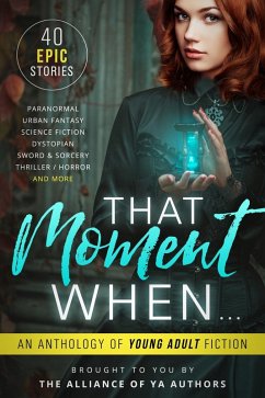 That Moment When: An Anthology of Young Adult Fiction (eBook, ePUB) Cover That Moment When: An Anthology of Young Adult Fiction (eBook, ePUB)