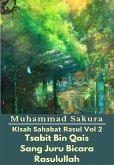 Kisah Sahabat Rasul Vol 2 Tsabit Bin Qais Sang Juru Bicara Rasulullah (eBook, ePUB)