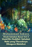 Kisah Sahabat Rasul Vol 3 Usaid Bin Huddlair Sahabat Nabi yang Tilawahnya Dikagumi Malaikat (eBook, ePUB)