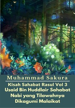 Kisah Sahabat Rasul Vol 3 Usaid Bin Huddlair Sahabat Nabi yang Tilawahnya Dikagumi Malaikat (eBook, ePUB) - Sakura, Muhammad