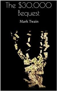 The $30,000 Bequest (eBook, ePUB) - Twain, Mark; Twain, Mark; Twain, Mark