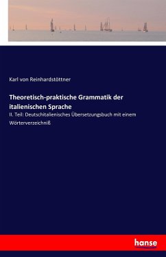 Theoretisch-praktische Grammatik der italienischen Sprache - Reinhardstöttner, Karl von