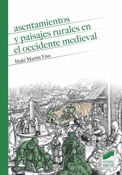 Asentamientos y paisajes rurales en el Occidente medieval - Martín Viso, Iñaki