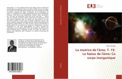 La matrice de l'âme. T. 19. Le f¿tus de l'âme: Ce corps inorganique - Sanogo, Sekou