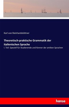 Theoretisch-praktische Grammatik der italienischen Sprache - Reinhardstöttner, Karl von