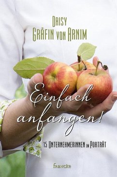 Einfach anfangen! - Arnim, Daisy Gräfin von