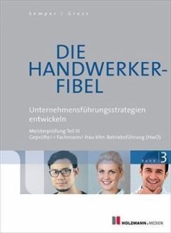 Unternehmensführungsstrategien entwickeln / Die Handwerker-Fibel, Ausgabe 2017 .3 - Semper, Lothar; Gress, Bernhard