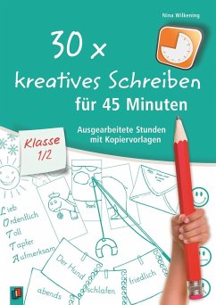 30 x kreatives Schreiben für 45 Minuten, Klasse 1/2 - Wilkening, Nina