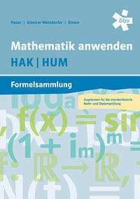 Mathematik anwenden HAK/HUM Formelsammlung - Pauer, Dr. Franz; Scheirer-Weindorfer, Dr. Martina; Simon, Andreas