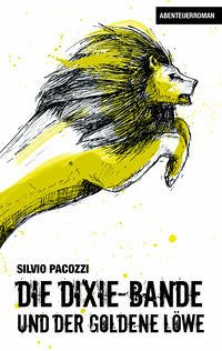 Die Dixie-Bande und der goldene Löwe - Pacozzi, Silvio