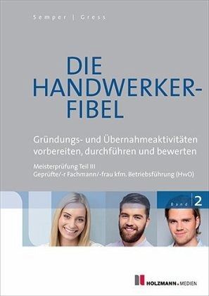 Gründungs- und Übernahmeaktivitäten vorbereiten, durchführen und bewerten / Die Handwerker-Fibel, Ausgabe 2017 .2 Gründungs- und Übernahmeaktivitäten vorbereiten, durchführen und bewerten / Die Handwerker-Fibel, Ausgabe 2017 .2