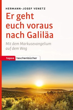 Er geht euch voraus nach Galiläa - Venetz, Hermann-Josef