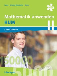 Mathematik anwenden HUM 2, Lösungen - Pauer, Dr. Franz; Scheirer-Weindorfer, Martina; Simon, Andreas