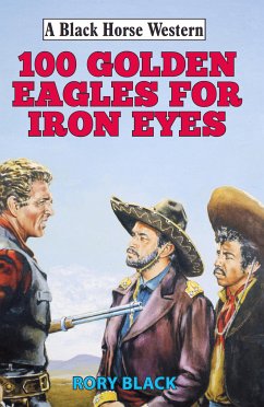 102 Golden Eagles for Iron Eyes (eBook, ePUB) - Black, Rory