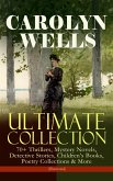 CAROLYN WELLS Ultimate Collection - 70+ Thrillers, Mystery Novels, Detective Stories (eBook, ePUB)