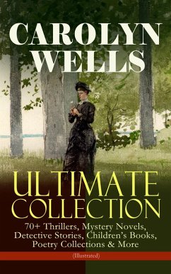 Cover CAROLYN WELLS Ultimate Collection - 70+ Thrillers, Mystery Novels, Detective Stories (eBook, ePUB)