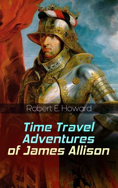 Time Travel Adventures of James Allison (eBook, ePUB) - Howard, Robert E.