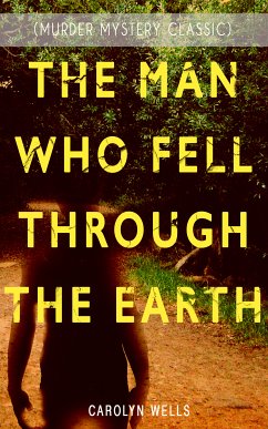 THE MAN WHO FELL THROUGH THE EARTH (Murder Mystery Classic) (eBook, ePUB) - Wells, Carolyn