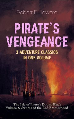 PIRATE'S VENGEANCE – 3 Adventure Classics in One Volume (eBook, ePUB) - Howard, Robert E.