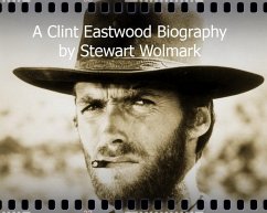 Cover A Clint Eastwood Biography: by Stewart Wolmark (eBook, ePUB)