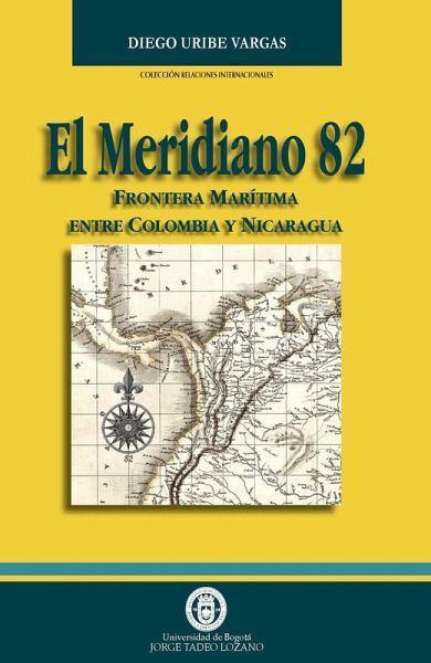 El meridiano 82: frontera marítima entre Colombia y Nicaragua (eBook, PDF) El meridiano 82: frontera marítima entre Colombia y Nicaragua (eBook, PDF)