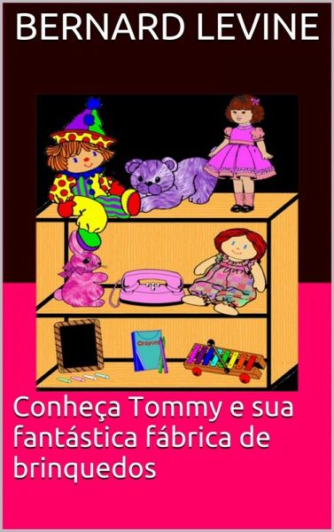 Conheça Tommy e sua fantástica fábrica de brinquedos (eBook, ePUB) Conheça Tommy e sua fantástica fábrica de brinquedos (eBook, ePUB)