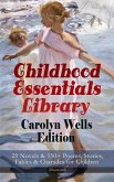 Childhood Essentials Library - Carolyn Wells Edition: 29 Novels & 150+ Poems, Stories, Fables & Charades for Children (Illustrated) (eBook, ePUB)