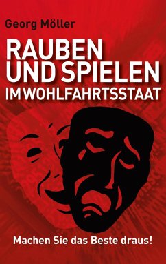 Rauben und Spielen im Wohlfahrtsstaat: Machen Sie das Beste draus! Georg MÃ¶ller Author