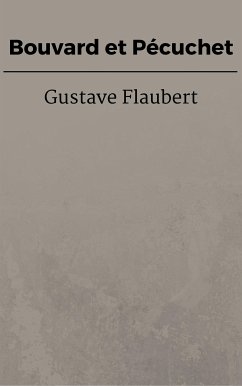 Bouvard et Pécuchet (eBook, ePUB) - Flaubert, Gustave; Flaubert, Gustave; Flaubert, Gustave