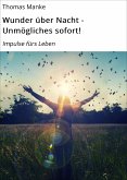 Wunder über Nacht - Unmögliches sofort! (eBook, ePUB)