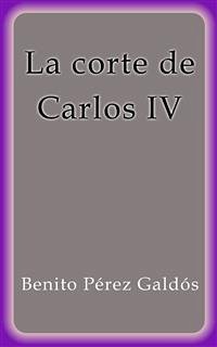 La corte de Carlos IV (eBook, ePUB) - Pérez Galdós, Benito
