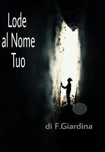 Lode al Nome Tuo (eBook, ePUB) - Giardina, Francesco