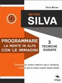 Metodo Silva. Programmare la mente in Alfa con le immagini (eBook, ePUB)