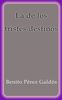 La de los tristes destinos (eBook, ePUB) - Pérez Galdós, Benito