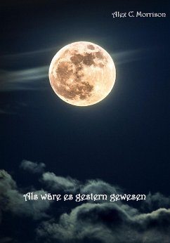 Als wäre es gestern gewesen (eBook, ePUB) - Morrison, Alex C.