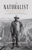 The Naturalist: Theodore Roosevelt, a Lifetime of Exploration, and the Triumph of American Natural History